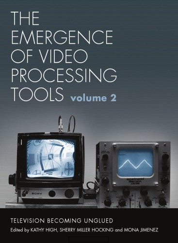 The Emergence Of Video Processing Tools Television Becoming Unglued 2 Volume Set Kathy High