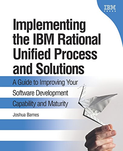 Implementing The Ibm Rational Unified Process And Solutions A Guide To Improving Your Software Development Capability And Maturity 1st Edition Joshua Barnes