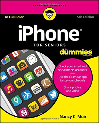 Iphone For Seniors For Dummies 5th Edition Nancy C Muir