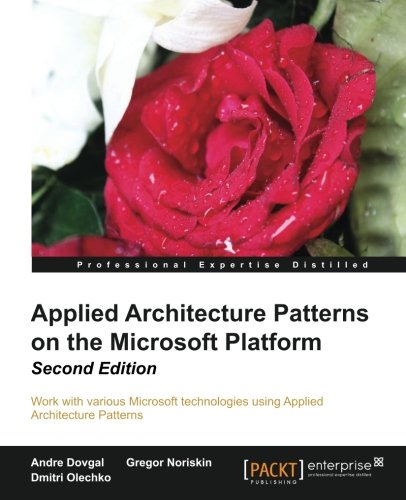Applied Architecture Patterns On The Microsoft Platform 2nd Andre Dovgal