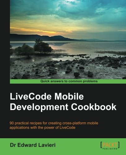 Livecode Mobile Development Cookbook 90 Practical Recipes For Creating Crossplatform Mobile Applications With The Power Of Livecode Edward Lavieri