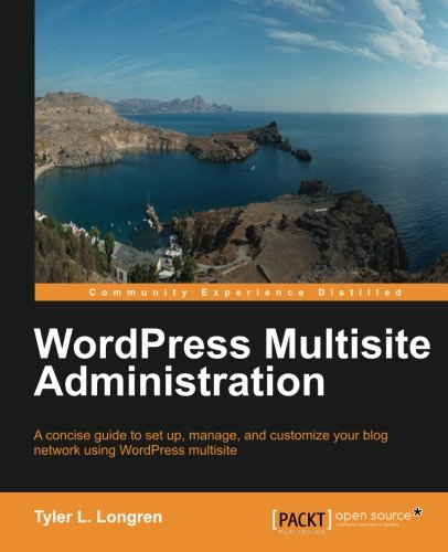 Wordpress Multisite Administration Revised Ed Tyler L Longren