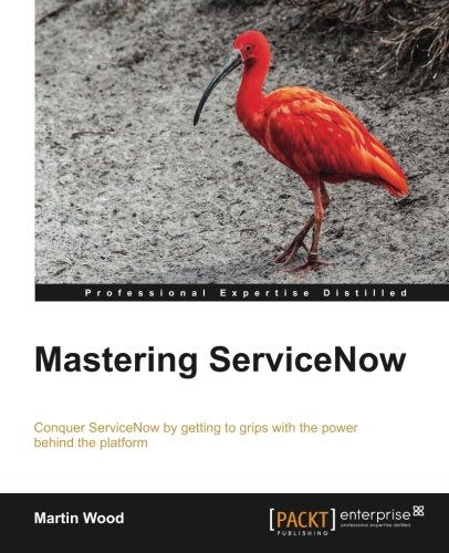 Mastering Servicenow Martin Wood
