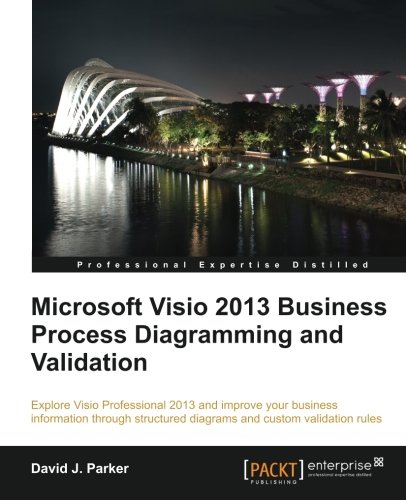 Microsoft Visio 2013 Business Process Diagramming And Validation David J Parker