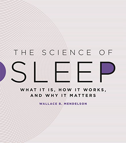 The Science Of Sleep What It Is How It Works And Why It Matters 1st Edition Wallace B Mendelson