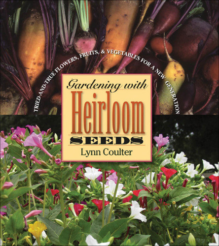 Gardening With Heirloom Seeds Triedandtrue Flowers Fruits And Vegetables For A New Generation Lynn Coulter