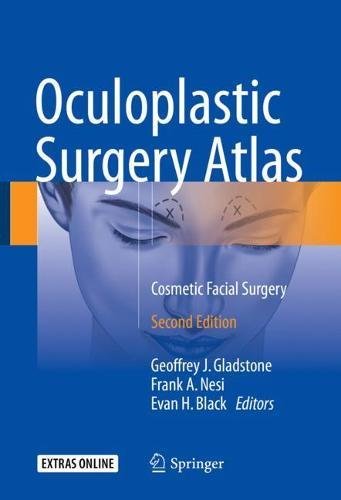 Oculoplastic Surgery Atlas Cosmetic Facial Surgery 2nd Ed 2018 Geoffrey J Gladstone