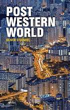 Postwestern World How Emerging Powers Are Remaking Global Order Oliver Stuenkel
