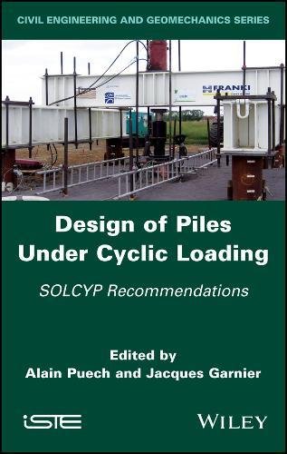 Design Of Piles Under Cyclic Loading Solcyp Recommendations 1st Edition Alain Puech