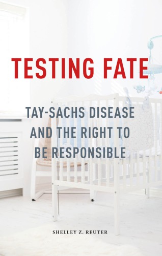 Testing Fate Taysachs Disease And The Right To Be Responsible Shelley Z Reuter