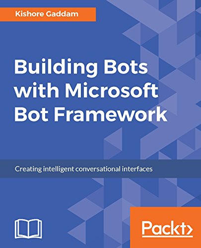 Building Bots With Microsoft Bot Framework Creating Intelligent Conversational Interfaces 1st Edition Kishore Gaddam