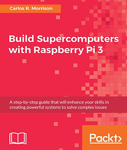 Build Supercomputers With Raspberry Pi 3 1st Edition Carlos R Morrison