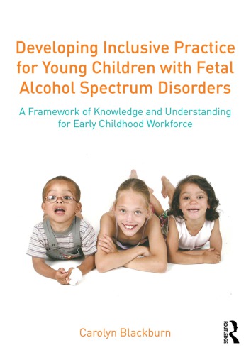 Developing Inclusive Practice For Young Children With Fetal Alcohol Spectrum Disorders Carolyn Blackburn