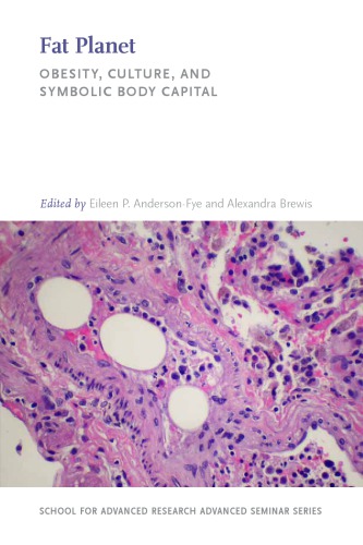Fat Planet Obesity Culture And Symbolic Body Capital Eileen P Andersonfye Alexandra Brewis Eds