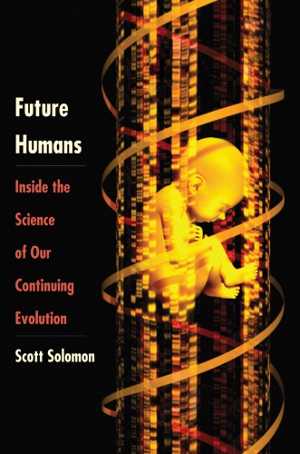 Future Humans Inside The Science Of Our Continuing Evolution Scott Solomon