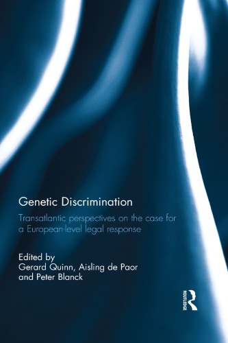 Genetic Discrimination Transatlantic Perspectives On The Case For A European Level Legal Response Gerard Quinn Aisling De Paor Peter Blanck Eds