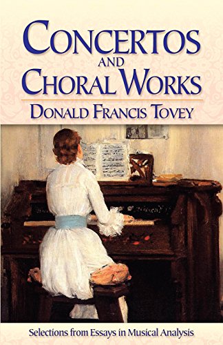 Concertos And Choral Works Selections From Essays In Musical Analysis Donald Francis Tovey