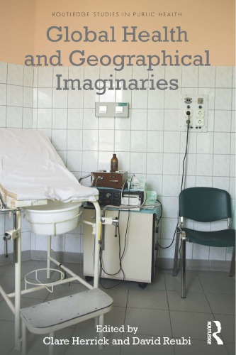Global Health And Geographical Imaginaries Clare Herrick David Reubi Eds