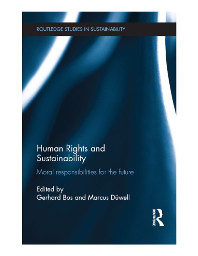 Human Rights And Sustainability Moral Responsibilities For The Future Gerhard Bos Marcus Dwell Eds