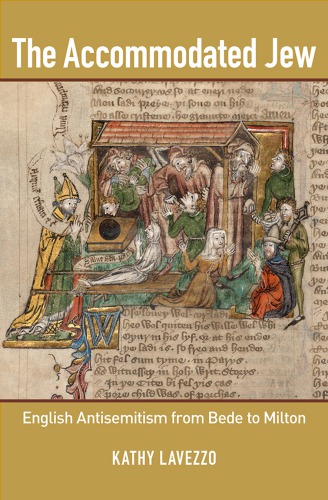 The Accommodated Jew English Antisemitism From Bede To Milton Kathy Lavezzo