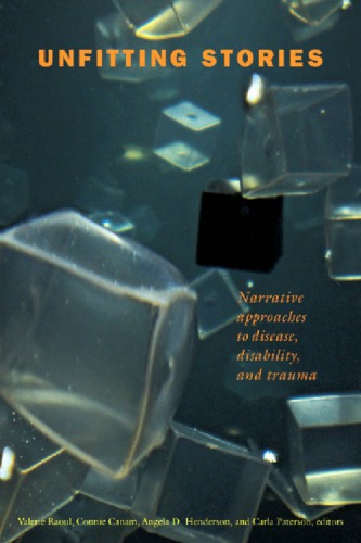 Unfitting Stories Narrative Approaches To Disease Disability And Trauma Valerie Raoul Connie Canam Angela D Henderson Carla Paterson Eds