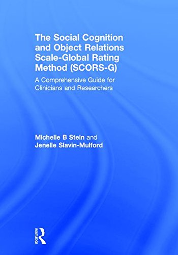 The Social Cognition And Object Relations Scaleglobal Rating Method Scorsg A Comprehensive Guide For Clinicians And Researchers 1st Edition Michelle Stein