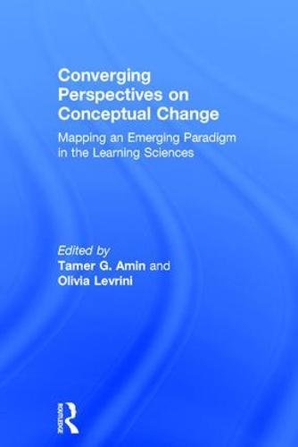 Converging Perspectives On Conceptual Change Mapping An Emerging Paradigm In The Learning Sciences 1st Edition Tamer G Amin