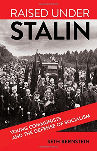 Raised Under Stalin Young Communists And The Defense Of Socialism Seth Bernstein