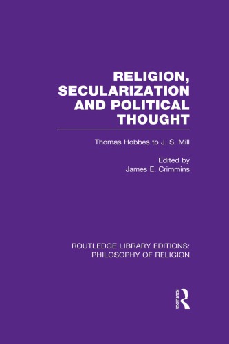 Religion Secularization And Political Thought Thomas Hobbes To J S Mill James E Crimmins Ed