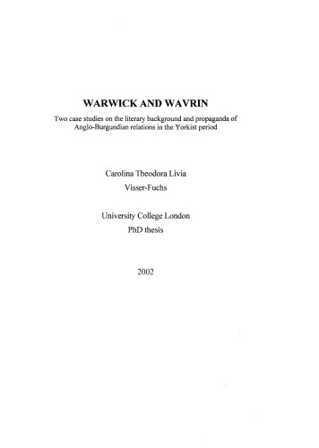 Warwick And Wavrin Two Case Studies On The Literary Background And Propaganda Of Angloburgundian Relations In The Yorkist Period Carolina Theodora Livia Visserfuchs