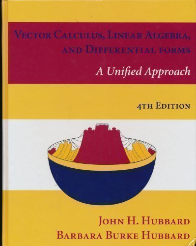 Vector Calculus Linear Algebra And Differential Forms A Unified Approach 4th Edition John H Hubbard Barbara Burke Hubbard