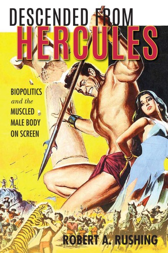 Descended From Hercules Biopolitics And The Muscled Male Body On Screen Robert A Rushing