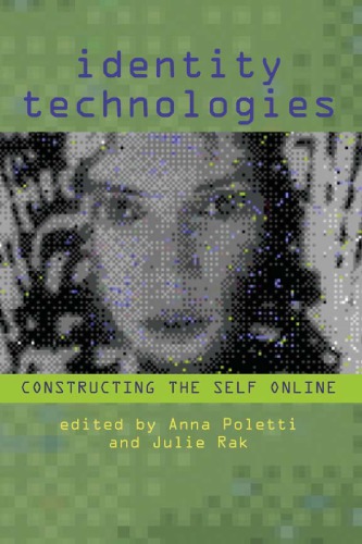 Identity Technologies Constructing The Self Online Anna Poletti Julie Rak