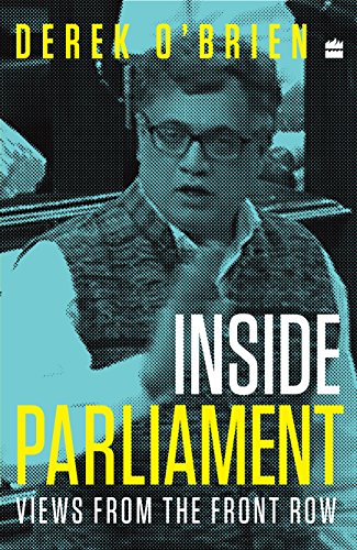 Inside Parliament Views From The Front Row Derek Obrien