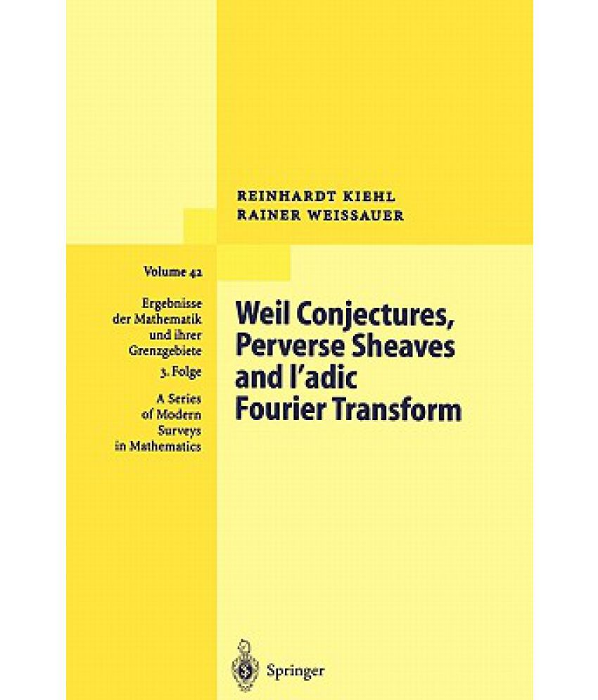 Weil Conjectures Perverse Sheaves And Ladic Fourier Transform Weissauer