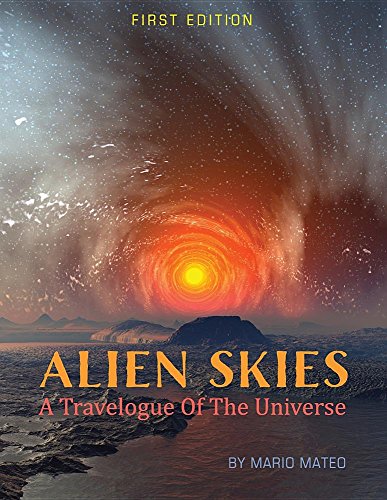 Alien Skies A Travelogue Of The Universe Mario Mateo