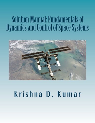 Solution Manual Fundamentals Of Dynamics And Control Of Space Systems Krishna Dev Kumar
