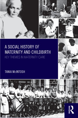 A Social History Of Maternity And Childbirth Key Themes In Maternity Care Tania Mcintosh