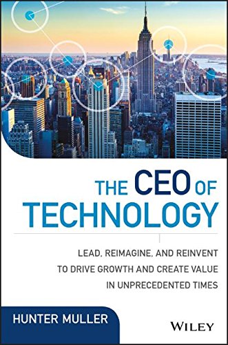 The Ceo Of Technology Lead Reimagine And Reinvent To Drive Growth And Create Value In Unprecedented Times 1st Edition Hunter Muller
