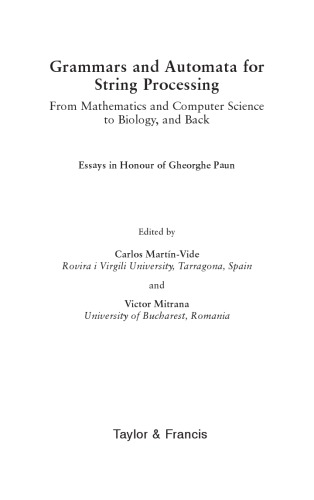 Grammars And Automata For String Processing From Mathematics And Computer Science To Biology And Back Essays In Honour Of Gheorge Paun Carlos Martnvide