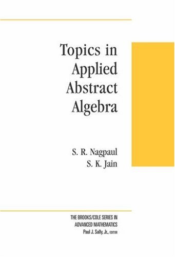 Topics In Applied Abstract Algebra 1st Edition S R Nagpaul
