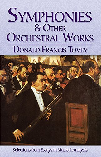 Symphonies And Other Orchestral Works Selections From Essays In Musical Analysis 1st Edition Donald Francis Tovey