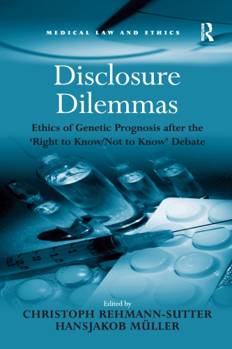 Disclosure Dilemmas Ethics Of Genetic Prognosis After The Right To Knownot To Know Debate Christoph Rehmannsutter