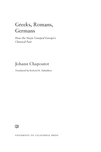 Greeks Romans Germans How The Nazis Usurped Europes Classical Past Johann Chapoutot