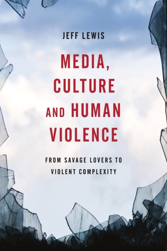 Media Culture And Human Violence From Savage Lovers To Violent Complexity Jeff Lewis