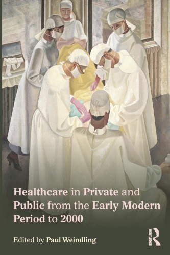 Healthcare In Private And Public From The Early Modern Period To 2000 Paul Weindling