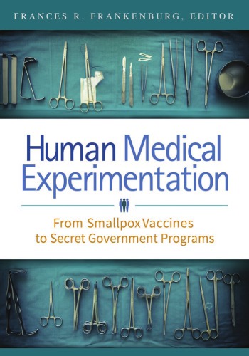 Human Medical Experimentation From Smallpox Vaccines To Secret Government Programs Frances R Frankenburg