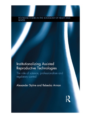 Institutionalizing Assisted Reproductive Technologies The Role Of Science Professionalism And Regulatory Control Alexander Styhre