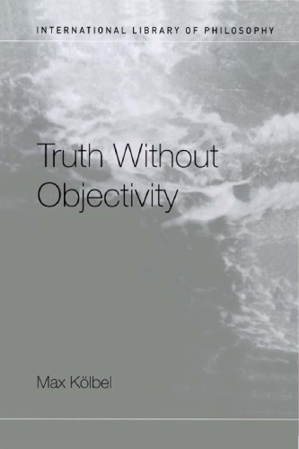Truth Without Objectivity Max Klbel