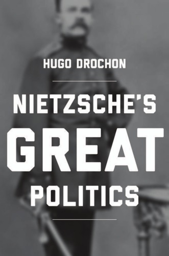 Nietzsches Great Politics Hugo Drochon